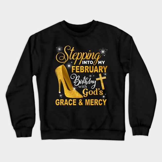 Stepping Into My February Birthday With Gods Grace And Mercy Crewneck Sweatshirt by Mitsue Kersting